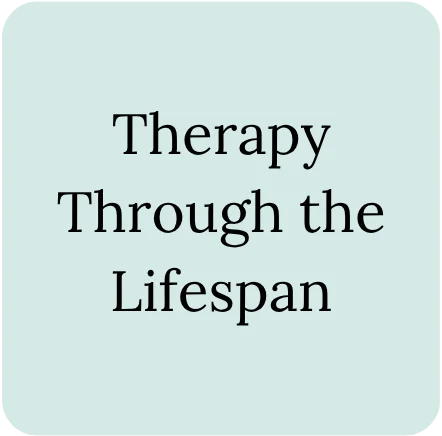 therapy through the lifespan - mindful connections counseling